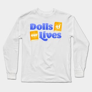 Dolls of Our Lives Long Sleeve T-Shirt